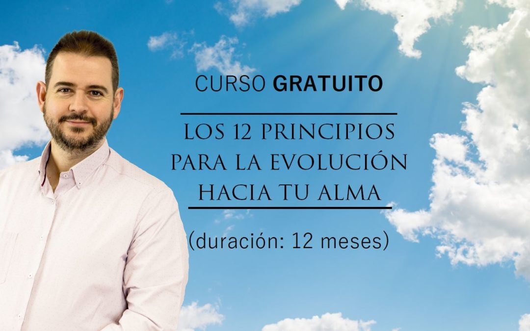 Curso gratuito: “Los 12 Principios para la evolución hacia tu Alma” – 12 de febrero de 2021 (WEBINARIO EN DIRECTO)